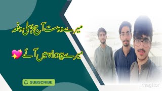 mry dost aj phli dfa mry vlog ma aya [upl. by Hands]