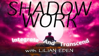 SHADOW WORK INTEGRATE AND TRANSCEND w Lilian Eden shadowwork healing guidedmeditation [upl. by Cornelius587]