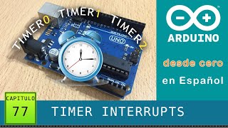 Arduino desde cero en Español  Capítulo 77  Timer Interrupts ⏲ Temporizadores [upl. by Ahsaek223]