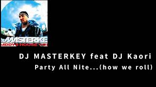 DJ MASTERKEY feat DJ Kaori  Party All Nitehow we roll [upl. by Candis198]