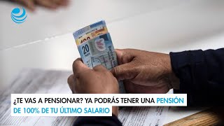 ¿Te vas a pensionar Ya podrás tener una pensión de 100 de tu último salario [upl. by Mortensen]