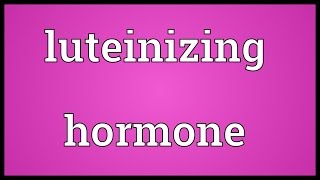 Luteinizing hormone Meaning [upl. by Elexa462]