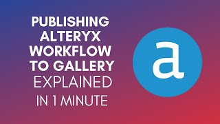 How To Publish Alteryx Workflow To Gallery 2024 [upl. by Nilek]