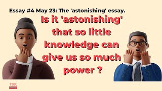 ToK Essay 4 May 23 Astonishing [upl. by Eiddam33]