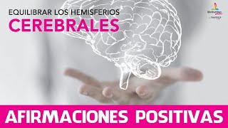 Como Equilibrar los HEMISFERIOS CEREBRALES 🙃 con AFIRMACIONES POSITIVAS 20 minutos [upl. by Persis]