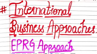 International Business Approach EPRG Approach International business bcom mcom [upl. by Nileuqcaj]