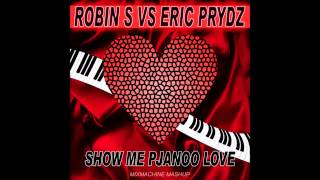 Robin S Vs Eric Prydz  Show Me Pjanoo Love Mixmachine Mashup [upl. by Nirej]