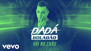 Dadá Boladão  Vai no Chão ft Aldair Playboy [upl. by Nomaj]