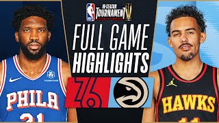 76ERS at HAWKS  NBA INSEASON TOURNAMENT 🏆 FULL GAME HIGHLIGHTS  November 17 2023 [upl. by Drogin]