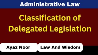 Classification of Delegated Legislation  Administrative Law  Ayaz Noor [upl. by Jovita504]