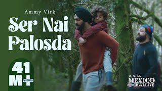 Ser Nai Palosda  Official Video  Ammy Virk  Harmanjeet  Aaja Mexico Challiye  Releasing 25 Feb [upl. by Arihay]