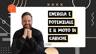 ENERGIA E POTENZIALE ELETTRICO E MOTO DI UNA CARICA  leggi applicate al moto di cariche puntiformi [upl. by Lednahs267]