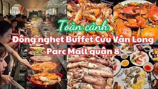 Sài Gòn Parc Mall quận 8 ĐÔNG NGHẸT Buffet Cửu Vân Long quá chừng món ăn Tôm Mực Ghẹ bự ngon [upl. by Ajiat]