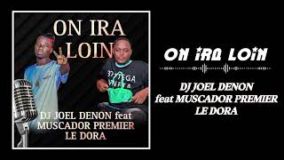 DJ JOEL DENON feat MUSCADOR PREMIER LE DORA ON IRA LOIN [upl. by Esme44]