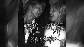 Morris  Desire  Slowed [upl. by Lombardy]