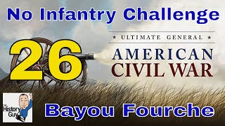 BAYOU FOURCHE  UGCW No Infantry Campaign Challenge  26 [upl. by Leak]