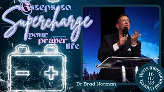 6 Steps To Supercharge Your Prayer Life  Dr Brad Norman  HIC [upl. by Oilut]