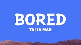 Talia Mar  Bored Lyrics [upl. by Ocicnarf733]