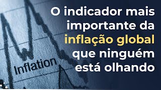 O indicador mais importante da INFLAÇÃO GLOBAL que ninguém está olhando [upl. by Yllrebmik]