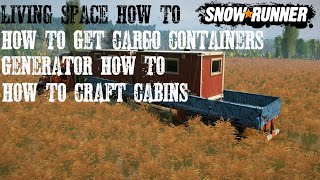 Living Space How To And Where To Get Cargo Containers SnowRunner Phase 8 Generator Crafting Cabins [upl. by Dymphia]