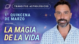 ✨ LA MAGIA DE LA VIDA ✨  Tránsitos Astrológicos de la 1ra Quincena de Marzo [upl. by Lehman]