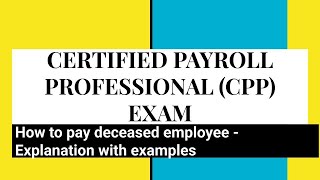 CPP EXAM  How to pay a deceased employee [upl. by Blader765]