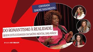 DO ROMANTISMO À REALIDADE QUEM ESTÁ CUIDANDO DA SAÚDE MENTAL DAS MÃES–Convidada Simone Nascimento [upl. by Goto]