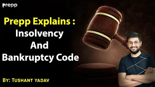 Prepp Explains  Insolvency and Bankruptcy Code  Tushant Yadav  upsc Economy IBC2016 [upl. by Rosse]