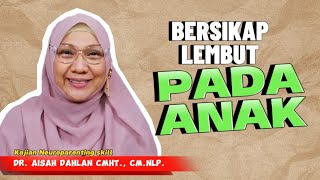 BERSIKAP LEMBUT PADA ANAK  dr Aisah Dahlan CMHt CMNLP [upl. by Terchie]