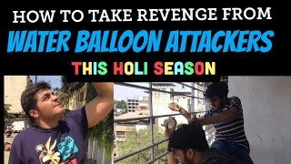 How to take revenge from WATERBALLOON ATTACKERS THIS HOLI SEASON [upl. by Eeralih639]