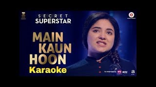 Main Kaun Hoon Full Karaoke with Lyrics Meghna Mishra Secret Superstar 2017 By Singg Along [upl. by Eicirtap672]