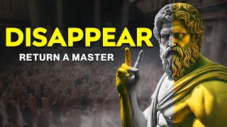 The Benefits of DISAPPEARING and RETURN a MASTER of YOURSELF  Stoicism [upl. by Asirralc]