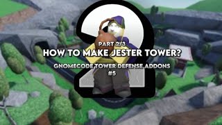 How to make a jester tower  gnomecode Tower Defense Addons 5  Part 23 [upl. by Monteith296]