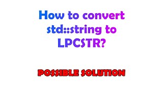 How to convert stdstring to LPCSTR [upl. by Ryan]