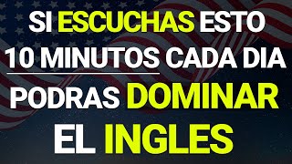 ✅🔥 ESCUCHA ESTO 10 MINUTOS CADA DIA Y PODRÁS DOMINAR INGLÉS 🧠📚 APRENDE INGLÉS RÁPIDO Y FÁCIL [upl. by Ylremik23]