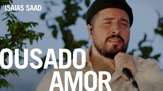 Isaias Saad  Ousado Amor Na Casa [upl. by Javler]