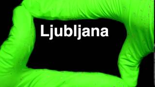 How to Pronounce Ljubljana Slovenia [upl. by Nial]