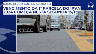 Vencimento da 1ª parcela do IPVA 2024 começa nesta segunda 151 cuidado com golpes alerta SEF [upl. by Nossaj363]