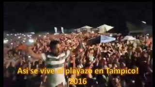 Así se vive el Playazo en Tampico 2016 [upl. by Yaja383]