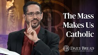 The Mass Makes Us Catholic  Daily Bread with Dr Brant Pitre [upl. by Malcolm]