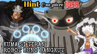 OP 1099 HINT  ROBOT KUNO BANGKIT   KUMA SANG TIRAN  HINT ONE PIECE 1099 [upl. by Nodla]