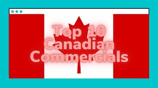 Top 10 Canadian Commercials [upl. by Mavilia369]