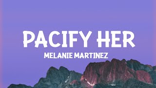 Melanie Martinez  Pacify Her Lyrics [upl. by Sema388]