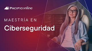 Maestría en Ciberseguridad  PACIFICOnline [upl. by Elimay]