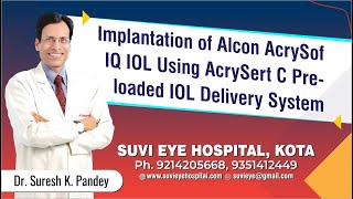 Implantation of Alcon AcrySof IQ IOL Using AcrySert C Preloaded IOL Delivery System SuVi Eye Kota [upl. by Notlimah]