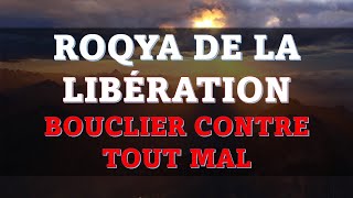 ROQYA CHARIA DE LA LIBÉRATION  BOUCLIER CONTRE TOUT MAL [upl. by Amoritta402]