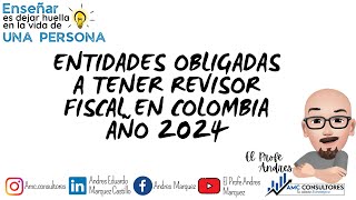 ✅ ENTIDADES OBLIGADAS A TENER REVISOR FISCAL EN COLOMBIA AÑO 2024 [upl. by Ym]