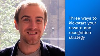 Three Ways to Kickstart Your Reward and Recognition Strategy [upl. by Haughay]