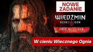 WIEDŹMIN 3 NEXT GEN  NOWE ZADANIE  quotW cieniu Wiecznego Ogniaquot [upl. by Imhsar]