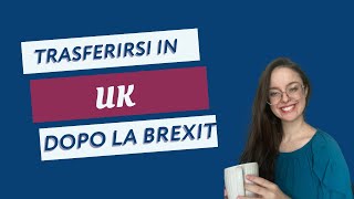 Trasferirsi in Inghilterra dopo la Brexit [upl. by Mungovan]